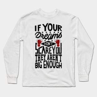 If Your Dreams Don't Scare You They Aren't Big Enough - V2 Long Sleeve T-Shirt